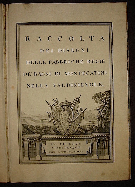 Alessandro Bicchierai Raccolta dei disegni delle fabbriche regie de' bagni di Montecatini nella Valdinievole 1787 in Firenze s.t.